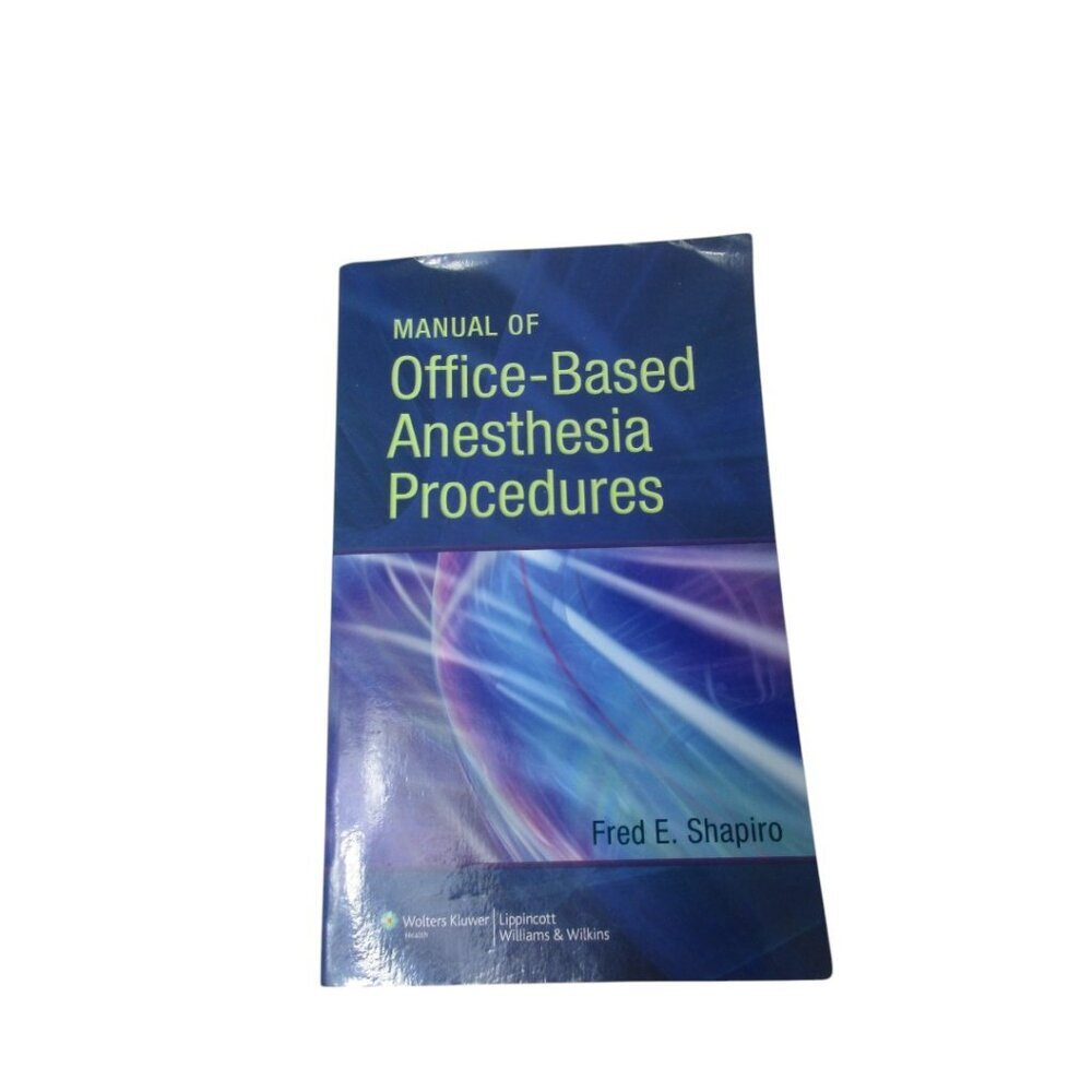 Manual of Office-Based Anesthesia Procedures Reference Work Book Fred E. Shapiro